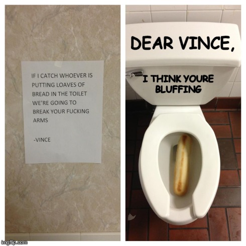 vince | I THINK YOURE BLUFFING DEAR VINCE, | image tagged in toilet humor | made w/ Imgflip meme maker