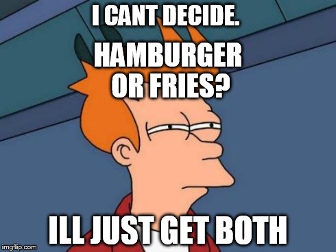 Me at McDonalds | I CANT DECIDE. ILL JUST GET BOTH HAMBURGER OR FRIES? | image tagged in memes,futurama fry,ronald mcdonald temp,mcdonalds | made w/ Imgflip meme maker