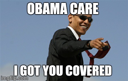 Cool Obama | OBAMA CARE I GOT YOU COVERED | image tagged in memes,cool obama | made w/ Imgflip meme maker