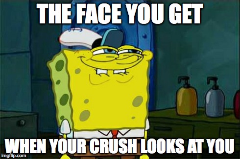 When your crush looks at you | THE FACE YOU GET WHEN YOUR CRUSH LOOKS AT YOU | image tagged in memes,dont you squidward | made w/ Imgflip meme maker