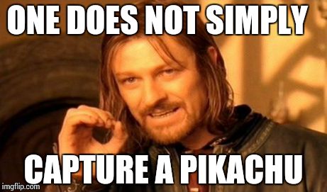 One Does Not Simply Meme | ONE DOES NOT SIMPLY CAPTURE A PIKACHU | image tagged in memes,one does not simply | made w/ Imgflip meme maker