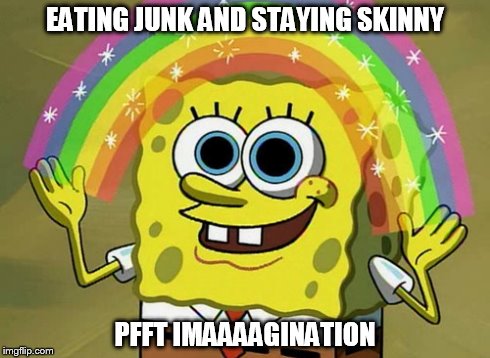 Imagination Spongebob | EATING JUNK AND STAYING SKINNY PFFT IMAAAAGINATION | image tagged in memes,imagination spongebob | made w/ Imgflip meme maker