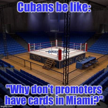 Cubans be like: "Why don't promoters have cards in Miami?" | made w/ Imgflip meme maker