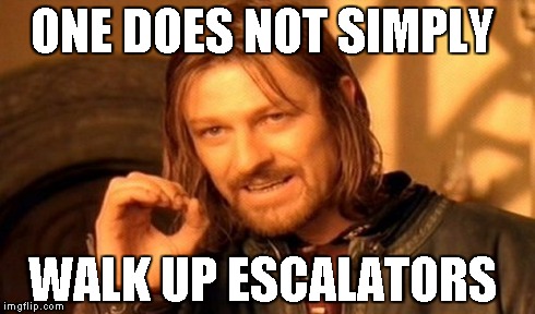 One Does Not Simply | ONE DOES NOT SIMPLY WALK UP ESCALATORS | image tagged in memes,one does not simply | made w/ Imgflip meme maker