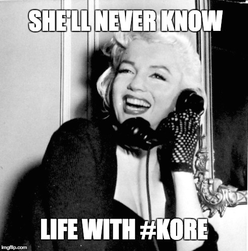 SHE'LL NEVER KNOW LIFE WITH #KORE | made w/ Imgflip meme maker