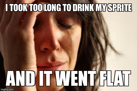 First World Problems | image tagged in memes,first world problems | made w/ Imgflip meme maker