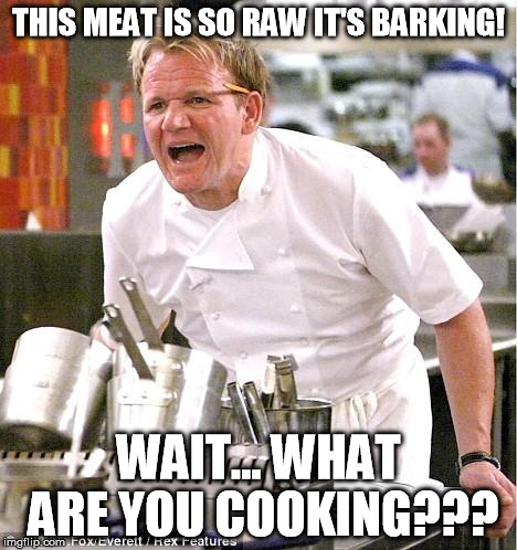 Chef Gordon Ramsay teaches Obama how to cook. | THIS MEAT IS SO RAW IT'S BARKING! WAIT... WHAT ARE YOU COOKING??? | image tagged in memes,chef gordon ramsay | made w/ Imgflip meme maker