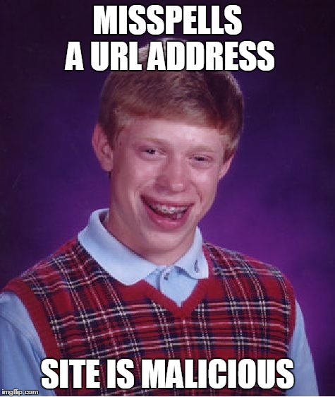 Bad Luck Brian | MISSPELLS A URL ADDRESS SITE IS MALICIOUS | image tagged in memes,bad luck brian | made w/ Imgflip meme maker