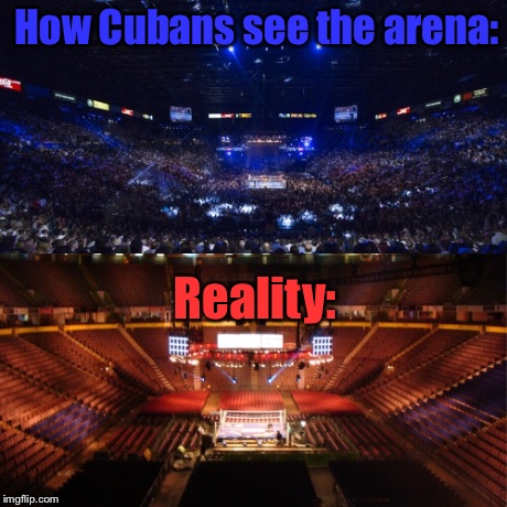 How Cubans see the arena: Reality: | made w/ Imgflip meme maker