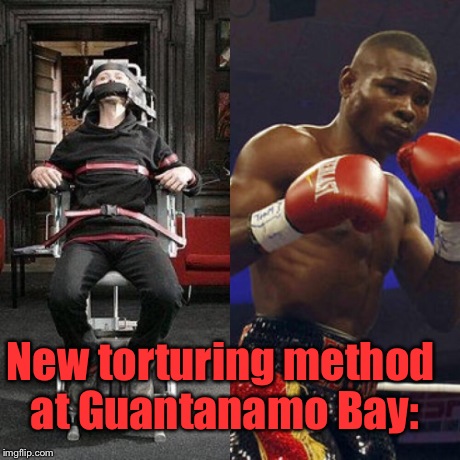 New torturing method at Guantanamo Bay: | made w/ Imgflip meme maker