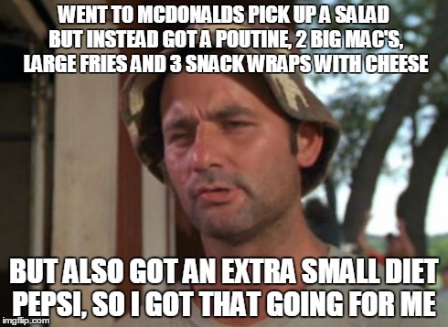 don't go to prostitute for a hug  | WENT TO MCDONALDS PICK UP A SALAD BUT INSTEAD GOT A POUTINE, 2 BIG MAC'S, LARGE FRIES AND 3 SNACK WRAPS WITH CHEESE BUT ALSO GOT AN EXTRA SM | image tagged in memes,so i got that goin for me which is nice,food,mcdonalds,fast food,extra small | made w/ Imgflip meme maker
