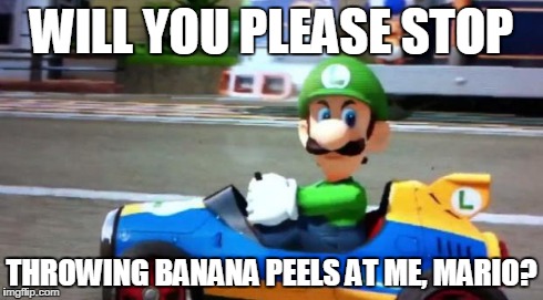 Luigi Death Stare | WILL YOU PLEASE STOP THROWING BANANA PEELS AT ME, MARIO? | image tagged in luigi death stare | made w/ Imgflip meme maker