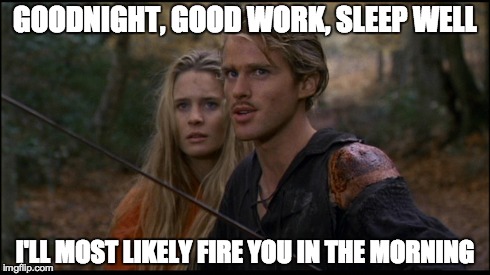 GOODNIGHT, GOOD WORK, SLEEP WELL I'LL MOST LIKELY FIRE YOU IN THE MORNING | made w/ Imgflip meme maker