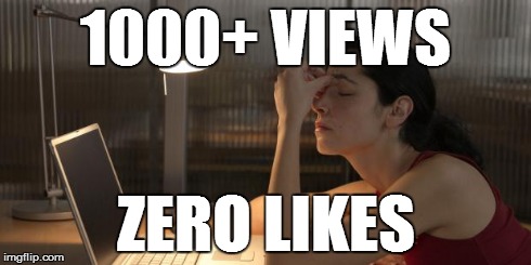 1000+ VIEWS ZERO LIKES | image tagged in frustratedgirl | made w/ Imgflip meme maker