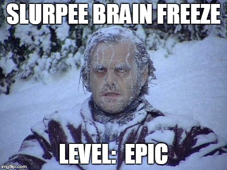 Jack Nicholson The Shining Snow Meme | SLURPEE BRAIN FREEZE LEVEL:  EPIC | image tagged in memes,jack nicholson the shining snow | made w/ Imgflip meme maker