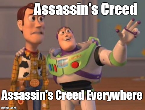 X, X Everywhere Meme | Assassin's Creed Assassin's Creed Everywhere | image tagged in memes,x x everywhere | made w/ Imgflip meme maker