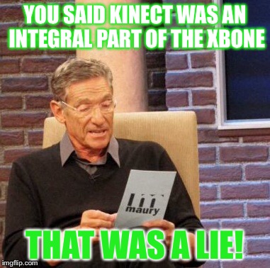 Maury Lie Detector Meme | YOU SAID KINECT WAS AN INTEGRAL PART OF THE XBONE THAT WAS A LIE! | image tagged in memes,maury lie detector | made w/ Imgflip meme maker