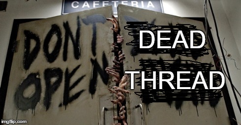 THREAD DEAD | image tagged in the walking dead | made w/ Imgflip meme maker