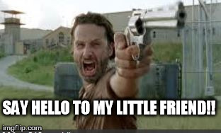 SAY HELLO TO MY LITTLE FRIEND!! | made w/ Imgflip meme maker