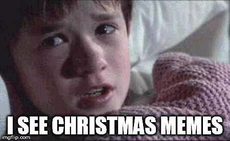 dead people | I SEE CHRISTMAS MEMES | image tagged in dead people | made w/ Imgflip meme maker