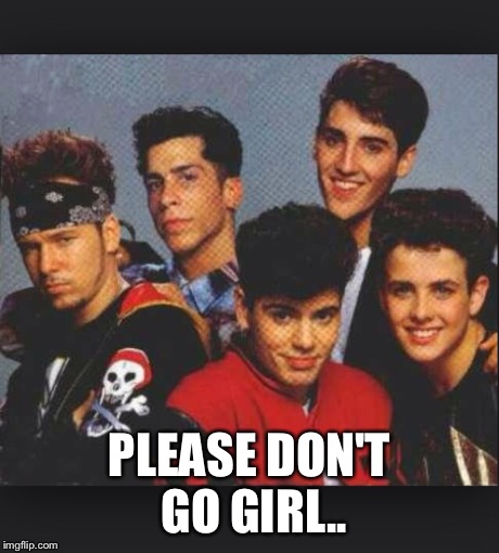 PLEASE DON'T GO GIRL.. | made w/ Imgflip meme maker