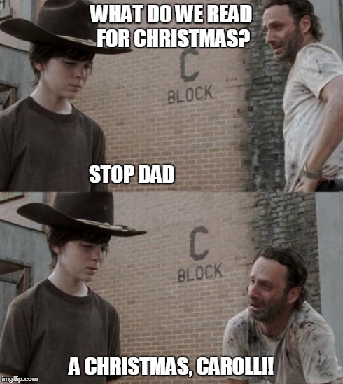 Rick and Carl | WHAT DO WE READ FOR CHRISTMAS? A CHRISTMAS, CAROLL!! STOP DAD | image tagged in memes,rick and carl | made w/ Imgflip meme maker