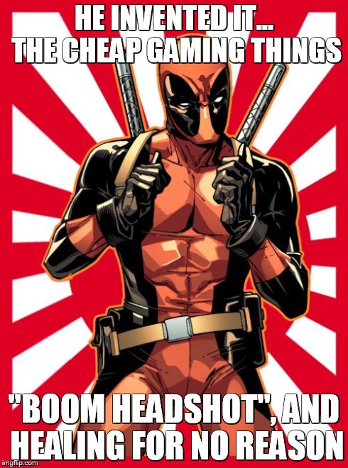 Deadpool Pick Up Lines Meme | HE INVENTED IT... THE CHEAP GAMING THINGS "BOOM HEADSHOT", AND HEALING FOR NO REASON | image tagged in memes,deadpool pick up lines | made w/ Imgflip meme maker