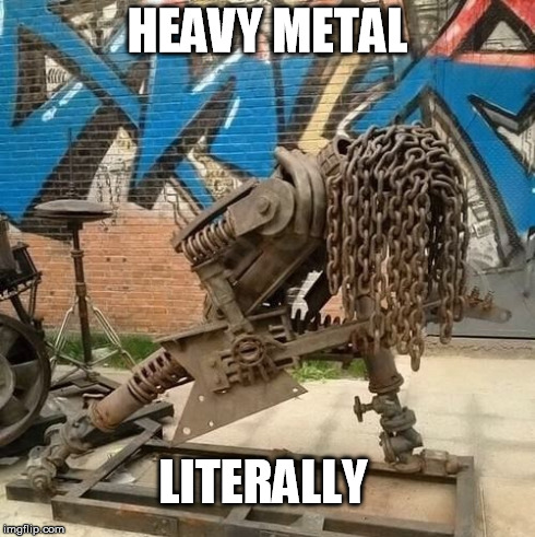 Heavy metal is heavy metal | HEAVY METAL LITERALLY | image tagged in heavy metal,music,funny | made w/ Imgflip meme maker