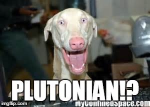 PLUTONIAN!? | made w/ Imgflip meme maker