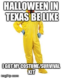 HALLOWEEN IN TEXAS BE LIKE I GOT MY COSTUME/SURVIVAL KIT | image tagged in ebola,halloween,comedy | made w/ Imgflip meme maker