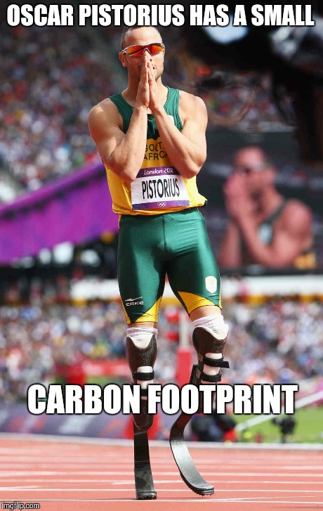 OSCAR PISTORIUS HAS A SMALL CARBON FOOTPRINT | made w/ Imgflip meme maker