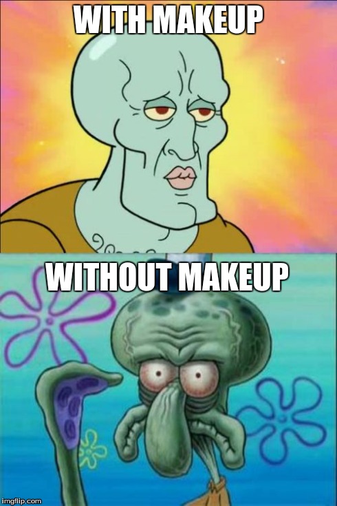 Squidward | WITH MAKEUP WITHOUT MAKEUP | image tagged in memes,squidward | made w/ Imgflip meme maker