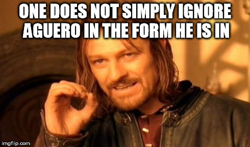 One Does Not Simply Meme | ONE DOES NOT SIMPLY IGNORE AGUERO IN THE FORM HE IS IN | image tagged in memes,one does not simply | made w/ Imgflip meme maker