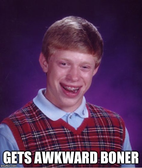 Bad Luck Brian Meme | GETS AWKWARD BONER | image tagged in memes,bad luck brian | made w/ Imgflip meme maker