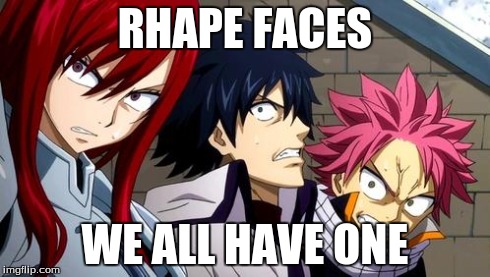 Anime is Not Cartoon | RHAPE FACES WE ALL HAVE ONE | image tagged in anime is not cartoon | made w/ Imgflip meme maker