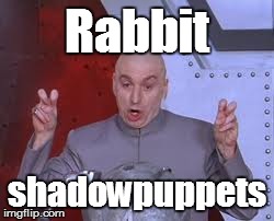 Dr Evil Laser Meme | Rabbit shadowpuppets | image tagged in memes,dr evil laser | made w/ Imgflip meme maker
