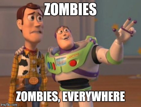 X, X Everywhere Meme | ZOMBIES ZOMBIES, EVERYWHERE | image tagged in memes,x x everywhere | made w/ Imgflip meme maker