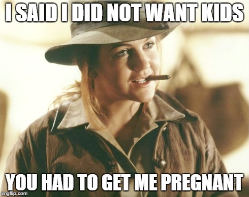GABRIELLE DON'T WANT KIDS | I SAID I DID NOT WANT KIDS YOU HAD TO GET ME PREGNANT | image tagged in like a boss | made w/ Imgflip meme maker