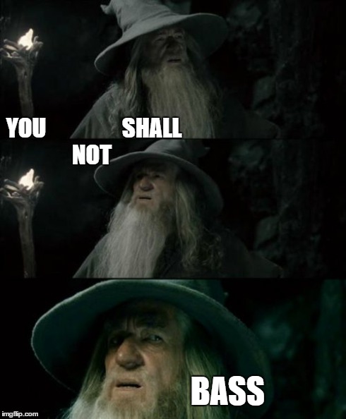 Confused Gandalf | YOU
















SHALL NOT BASS | image tagged in memes,confused gandalf,beatmaking jokes,bass,you,shall | made w/ Imgflip meme maker