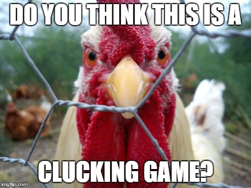 DO YOU THINK THIS IS A CLUCKING GAME? | made w/ Imgflip meme maker