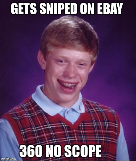 Bad Luck Brian Meme | GETS SNIPED ON EBAY 360 NO SCOPE | image tagged in memes,bad luck brian | made w/ Imgflip meme maker