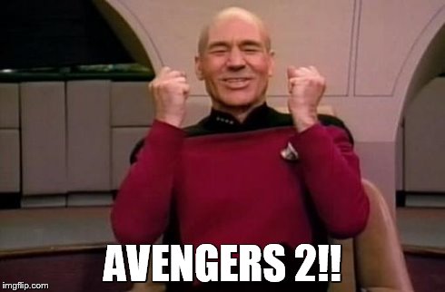 Even Picard's Excited!! | AVENGERS 2!! | image tagged in captain picard | made w/ Imgflip meme maker