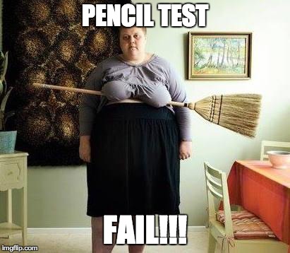 PENCIL TEST FAIL!!! | image tagged in pencil test fail | made w/ Imgflip meme maker