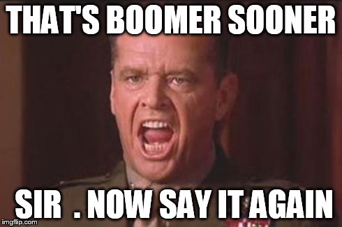 A Few Good Men | THAT'S BOOMER SOONER SIR  . NOW SAY IT AGAIN | image tagged in a few good men | made w/ Imgflip meme maker
