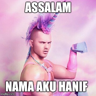 Unicorn MAN | ASSALAM NAMA AKU HANIF | image tagged in memes,unicorn man | made w/ Imgflip meme maker