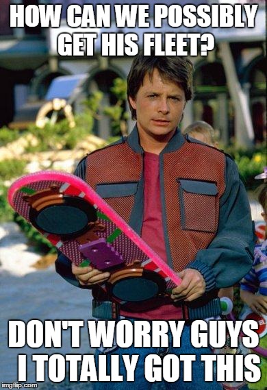Hoverboard | HOW CAN WE POSSIBLY GET HIS FLEET? DON'T WORRY GUYS 
I TOTALLY GOT THIS | image tagged in hoverboard | made w/ Imgflip meme maker