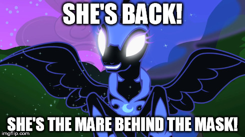 SHE'S BACK! SHE'S THE MARE BEHIND THE MASK! | image tagged in mlp,nightmare moon,alice cooper,friday the 13th | made w/ Imgflip meme maker