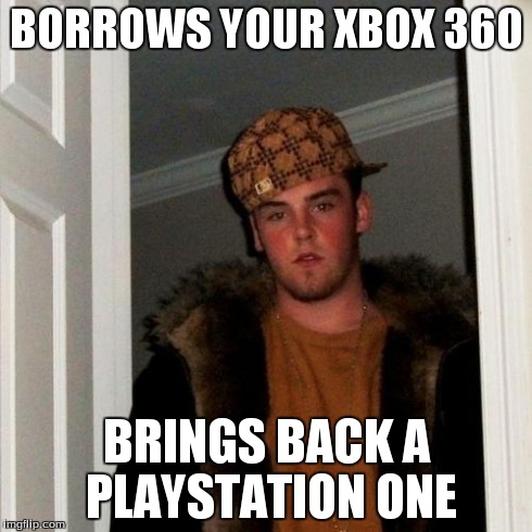 Scumbag Steve Meme | BORROWS YOUR XBOX 360 BRINGS BACK A PLAYSTATION ONE | image tagged in memes,scumbag steve | made w/ Imgflip meme maker
