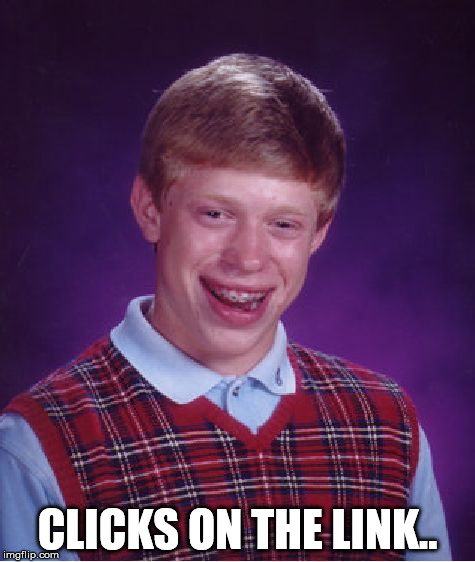 Bad Luck Brian Meme | CLICKS ON THE LINK.. | image tagged in memes,bad luck brian | made w/ Imgflip meme maker