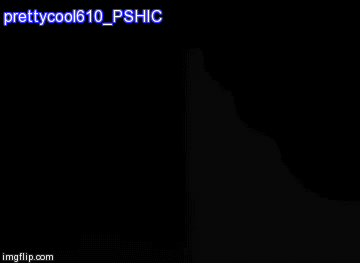 prettycool610_PSHIC | image tagged in gifs | made w/ Imgflip video-to-gif maker